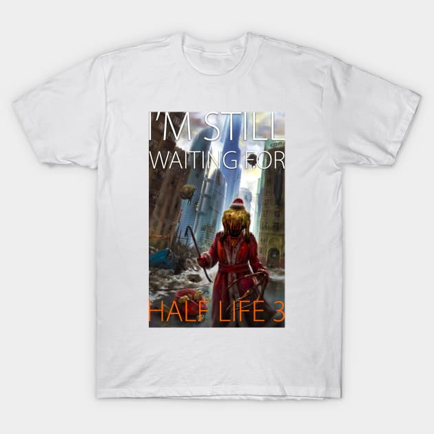 I'm still waiting for Half Life 3 T-Shirt by Ldarro